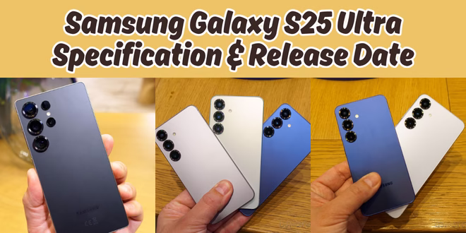 Samsung Galaxy S25 Ultra Review, Specification and Release Date